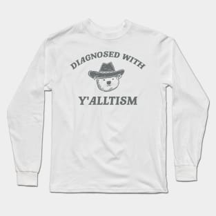 Diagnosed With Y'alltism - Unisex Long Sleeve T-Shirt